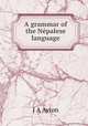 A grammar of the Nepalese language, J.A. Ayton 