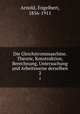 Die Gleichstrommaschine. Theorie, Konstruktion, Berechnung, Untersuchung und Arbeitsweise derselben. 2, Arnold, Engelbert, 1856-1911 