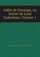 Adele de Senange, ou lettres de Lord Sydenham, Volume 1, Adelaide-Marie-Emilie Filleul Souza-Botelho 