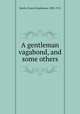 A gentleman vagabond, and some others, Smith, Francis Hopkinson, 1838-1915 