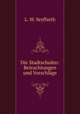 Die Stadtschulen: Betrachtungen und Vorschlage, L. W. Seyffarth 