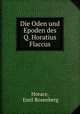 Die Oden und Epoden des Q. Horatius Flaccus, Horace, Emil Rosenberg 