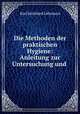 Die Methoden der praktischen Hygiene: Anleitung zur Untersuchung und ., Karl Bernhard Lehmann 
