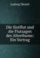 Die Sintflut und die Flutsagen des Alterthums: Ein Vortrag, Ludwig Diestel 