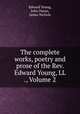 The complete works, poetry and prose of the Rev. Edward Young, LL ., Volume 2, Edward Young, John Doran, James Nichols 