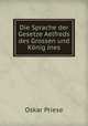 Die Sprache der Gesetze Aelfreds des Grossen und Konig Jnes, Oskar Priese 