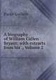 A biography of William Cullen Bryant: with extracts from his ., Volume 2, Parke Godwin 