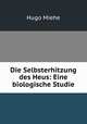 Die Selbsterhitzung des Heus: Eine biologische Studie, Hugo Miehe 
