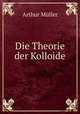 Die Theorie der Kolloide, Arthur Muller 