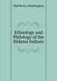Ethnology and Philology of the Hidatsa Indians, Matthews, Washington 