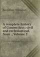 A complete history of Connecticut: civil and ecclesiastical, from ., Volume 2, Benjamin Trumbull 