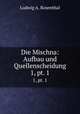 Die Mischna: Aufbau und Quellenscheidung. 1, pt. 1, Ludwig A. Rosenthal 