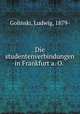 Die studentenverbindungen in Frankfurt a. O., Golinski, Ludwig, 1879- 