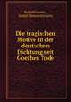 Die tragischen Motive in der deutschen Dichtung seit Goethes Tode, Rudolf Greinz , Rudolf Heinrich Greinz 