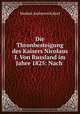 Die Thronbesteigung des Kaisers Nicolaus I. Von Russland im Jahre 1825: Nach ., Modest Andreevich Korf 