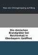 Die romischen Brandgraber bei Reichenhall in Oberbayern: Geoffnet ., Max von Chlingensperg auf Berg 