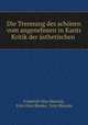 Die Trennung des schonen vom angenehmen in Kants Kritik der asthetischen ., Friedrich Otto Blencke, Fritz Otto Blenke, Fritz Blencke 