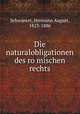 Die naturalobligationen des ro?mischen rechts, Schwanert, Hermann August, 1823-1886 