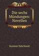 Die sechs Mundungen: Novellen, Kasimir Edschmid 