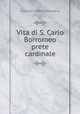 Vita di S. Carlo Borromeo prete cardinale, Giovanni Pietro Giussano 
