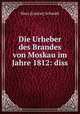 Die Urheber des Brandes von Moskau im Jahre 1812: diss, Hans [Gustav] Schmidt 
