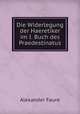 Die Widerlegung der Haeretiker im I. Buch des Praedestinatus, Alexander Faure 