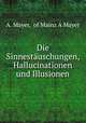 Die Sinnestauschungen, Hallucinationen und Illusionen, A. Mayer, of Mainz A Mayer 