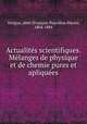 Actualites scientifiques. Melanges de physique et de chemie pures et apliquees, Francois Napoleon Marie Moigno 