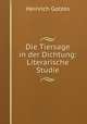 Die Tiersage in der Dichtung: Literarische Studie, Heinrich Gotzes 