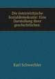 Die osterreichische Sozialdemokratie: Eine Darstellung ihrer geschichtlichen ., Karl Schwechler 
