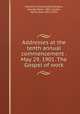Addresses at the tenth annual commencement . May 29, 1901. The Gospel of work, Stanford University,Richardson, George Mann, 1863-,Jordan, David Starr, 1851-1931 