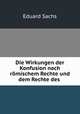 Die Wirkungen der Konfusion nach romischem Rechte und dem Rechte des ., Eduard Sachs 