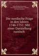 Die nordische Frage in den Jahren 1746-1751: Mit einer Darstellung russisch ., Johan Richard Danielson, Johan Richard Danielson -Kalmari, Joh Rich Danielson 