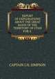 REPORT OF EXPLORATIONS ABOUT THE GREAT BASIN OF THE TERRITORY OF UTAH FOR A ., CAPTAIN J.H. SIMPSON 