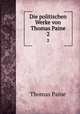 Die politischen Werke von Thomas Paine. 2, Thomas Paine 