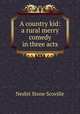 A country kid: a rural merry comedy in three acts, Nesbit Stone Scoville 