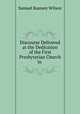 Discourse Delivered at the Dedication of the First Presbyterian Church in ., Samuel Ramsey Wilson 