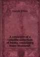 A catalogue of a valuable collection of books; containing many thousand ., Joseph White 