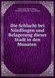 Die Schlacht bei Nordlingen und Belagerung dieser Stadt in den Monaten ., Johann Friedrich Weng , Friedrich Wilhelm Doppelmayr 