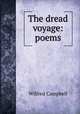 The dread voyage: poems, Wilfred Campbell 
