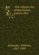 . Die religion der afrikanischen naturvo?lker, Schneider, Wilhelm, 1847-1909 