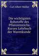 Die wichtigsten Rohstoffe des Pflanzenreichs. Kurzes Lehrbuch der Warenkunde ., Carl Albert Muller 