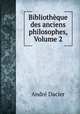 Bibliotheque des anciens philosophes, Volume 2, Andre Dacier 