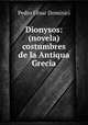 Dionysos: (novela) costumbres de la Antiqua Grecia, Pedro Cesar Dominici 