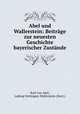 Abel und Wallerstein: Beitrage zur neuesten Geschichte bayerischer Zustande, Karl von Abel 