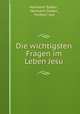 Die wichtigsten Fragen im Leben Jesu, Hermann Soden , Hermann Soden , Freiherr von 