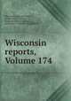 Wisconsin reports, Volume 174, Wisconsin. Supreme Court, Frederic King Conover, Frederick William Arthur, Frederick C. Seibold, Arnold LeBell 
