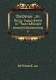 The Divine Life: Being Suggestions to Those who are about Commencing a ., Law, William 