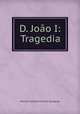 D. Joao I: Tragedia, Manuel Caetano Pimenta de Aguiar 