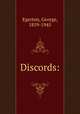 Discords:, Egerton, George, 1859-1945 